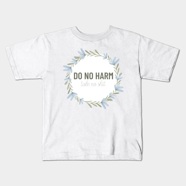 Do No Harm Take No Shit Greenery Kids T-Shirt by annmariestowe